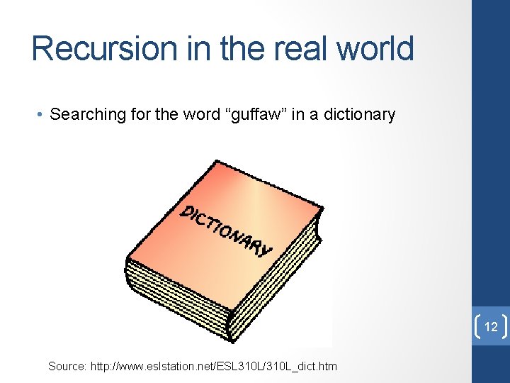 Recursion in the real world • Searching for the word “guffaw” in a dictionary Recursion in the real world • Searching for the word “guffaw” in a dictionary