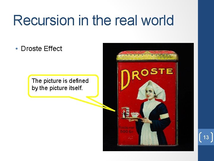 Recursion in the real world • Droste Effect The picture is defined by the Recursion in the real world • Droste Effect The picture is defined by the