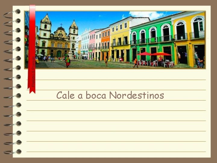 Cale a boca Nordestinos 