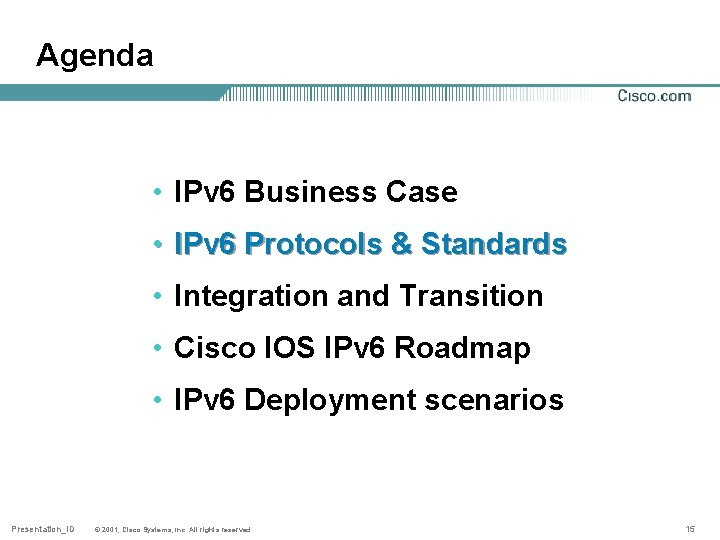 Agenda • IPv 6 Business Case • IPv 6 Protocols & Standards • Integration