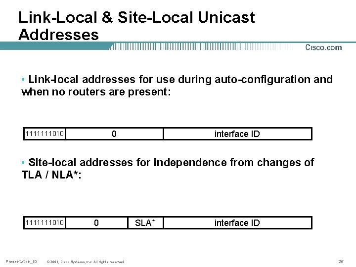 Link-Local & Site-Local Unicast Addresses • Link-local addresses for use during auto-configuration and when