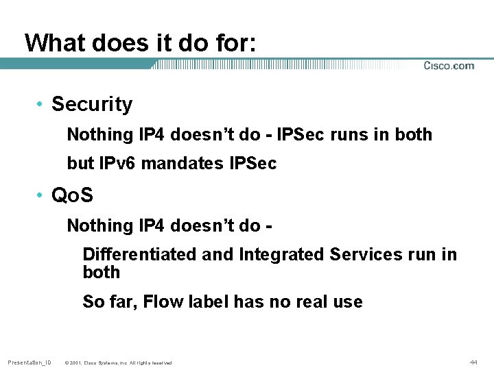 What does it do for: • Security Nothing IP 4 doesn’t do - IPSec