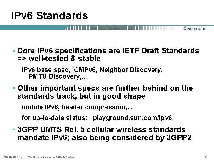 IPv 6 Standards • Core IPv 6 specifications are IETF Draft Standards => well-tested