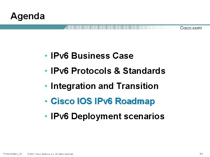 Agenda • IPv 6 Business Case • IPv 6 Protocols & Standards • Integration