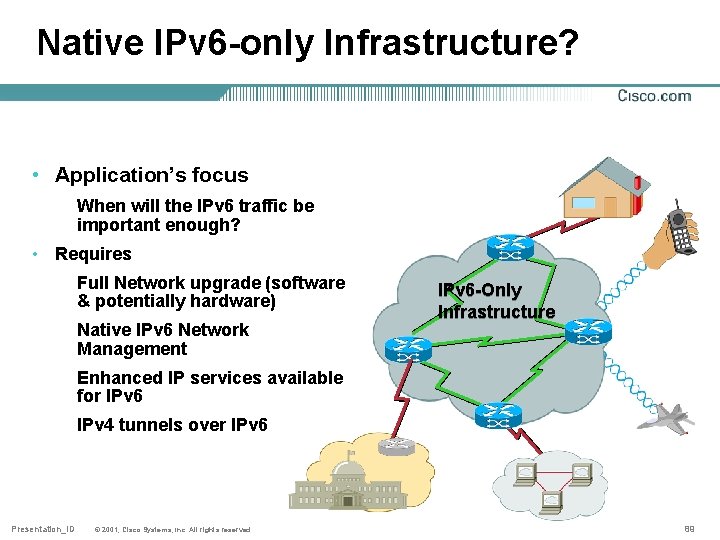 Native IPv 6 -only Infrastructure? • Application’s focus When will the IPv 6 traffic