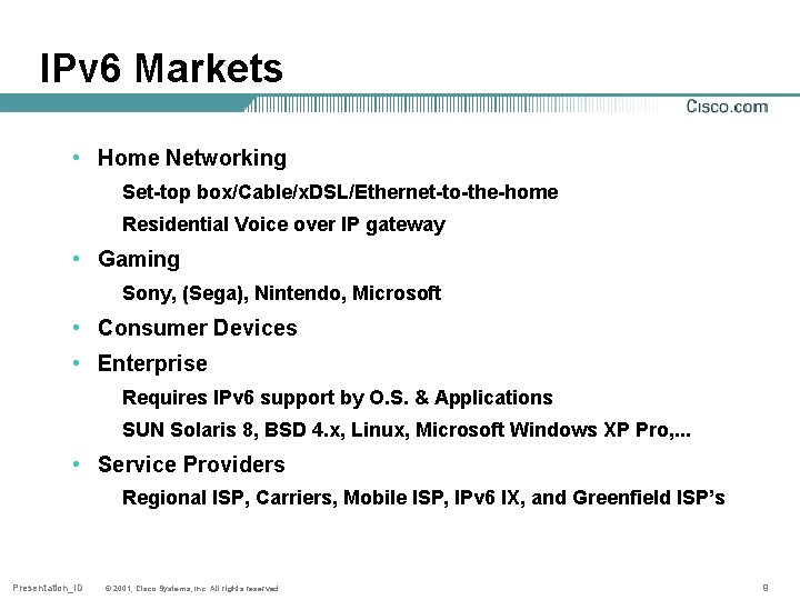 IPv 6 Markets • Home Networking Set-top box/Cable/x. DSL/Ethernet-to-the-home Residential Voice over IP gateway