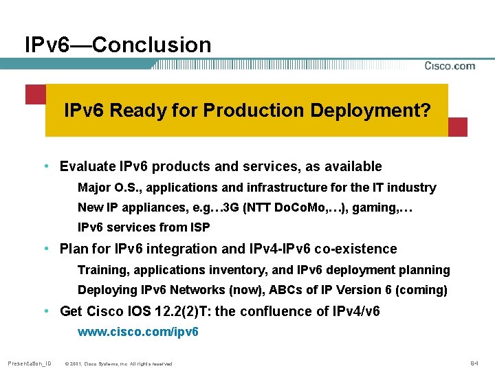 IPv 6—Conclusion IPv 6 Ready for Production Deployment? • Evaluate IPv 6 products and