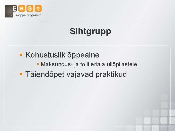 Sihtgrupp § Kohustuslik õppeaine § Maksundus- ja tolli eriala üliõpilastele § Täiendõpet vajavad praktikud