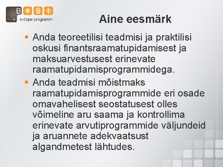 Aine eesmärk § Anda teoreetilisi teadmisi ja praktilisi oskusi finantsraamatupidamisest ja maksuarvestusest erinevate raamatupidamisprogrammidega.