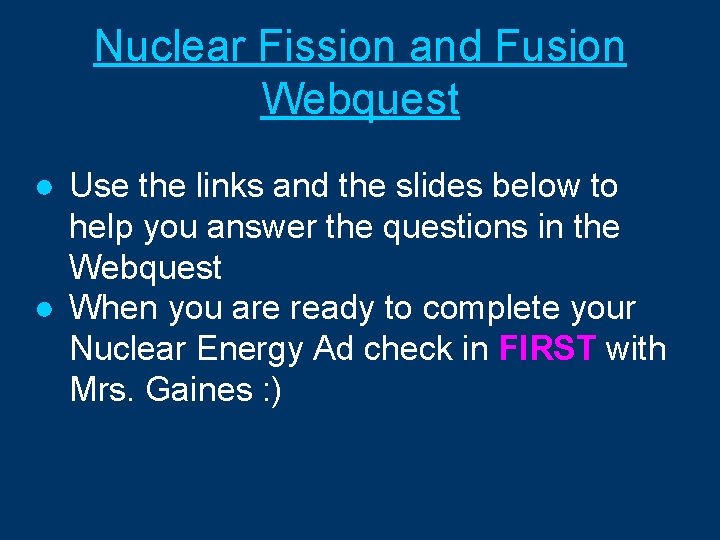 Nuclear Fission and Fusion Webquest ● Use the links and the slides below to