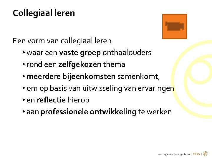 Collegiaal leren Een vorm van collegiaal leren • waar een vaste groep onthaalouders •