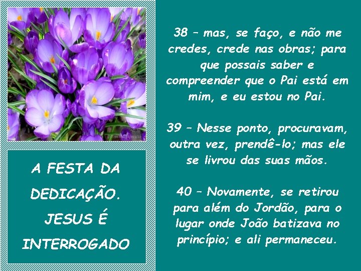 38 – mas, se faço, e não me credes, crede nas obras; para que