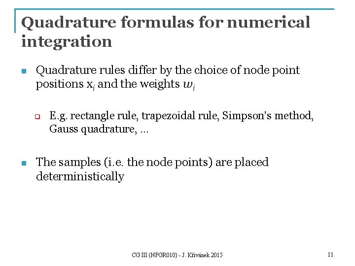 Quadrature formulas for numerical integration n Quadrature rules differ by the choice of node