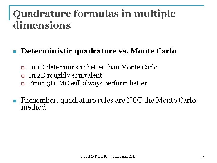 Quadrature formulas in multiple dimensions n Deterministic quadrature vs. Monte Carlo q q q