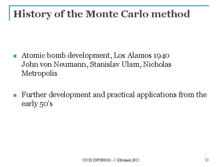 History of the Monte Carlo method n Atomic bomb development, Los Alamos 1940 John