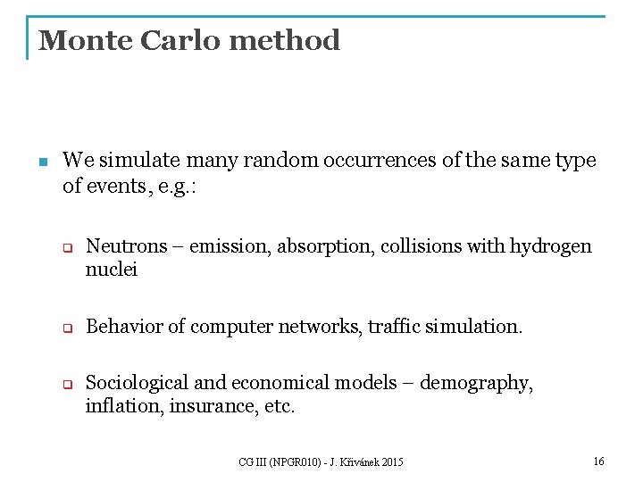 Monte Carlo method n We simulate many random occurrences of the same type of
