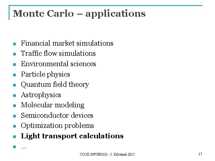 Monte Carlo – applications n n n Financial market simulations Traffic flow simulations Environmental