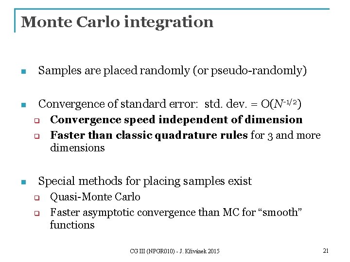 Monte Carlo integration n Samples are placed randomly (or pseudo-randomly) n Convergence of standard