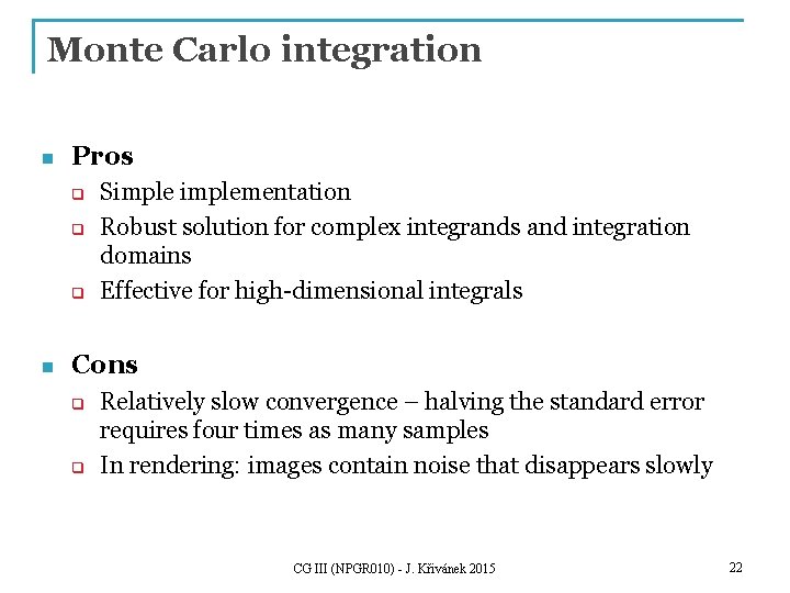 Monte Carlo integration n Pros q q q n Simplementation Robust solution for complex