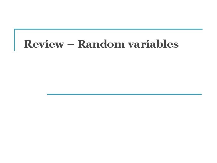 Review – Random variables 
