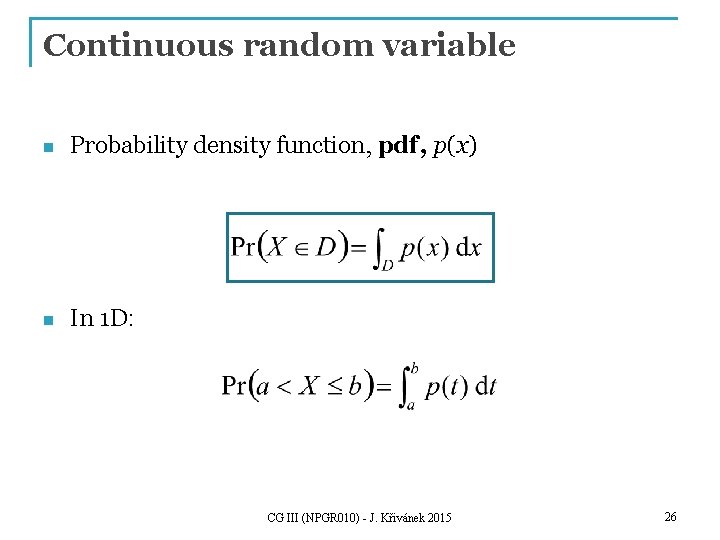 Continuous random variable n Probability density function, pdf, p(x) n In 1 D: CG