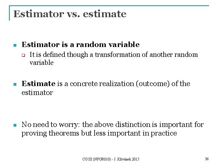 Estimator vs. estimate n Estimator is a random variable q It is defined though