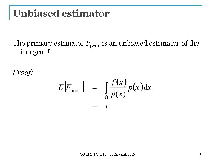 Unbiased estimator The primary estimator Fprim is an unbiased estimator of the integral I.