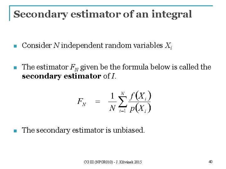 Secondary estimator of an integral n Consider N independent random variables Xi n The
