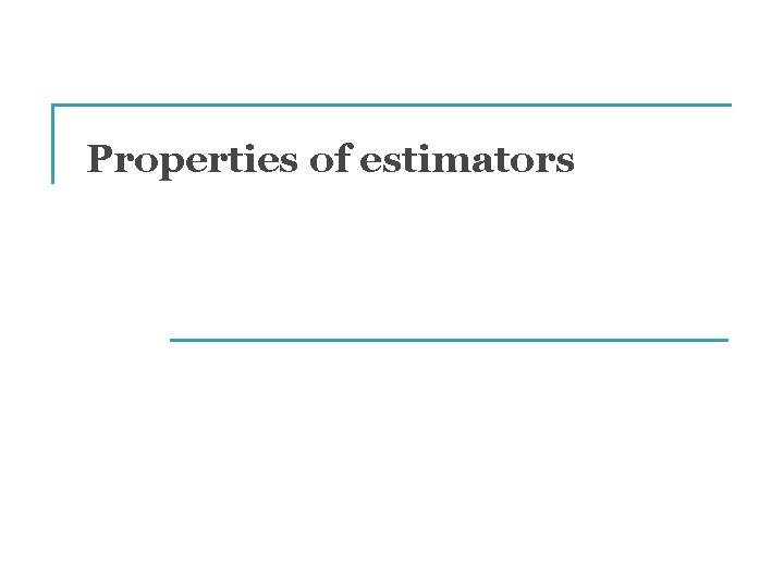 Properties of estimators 