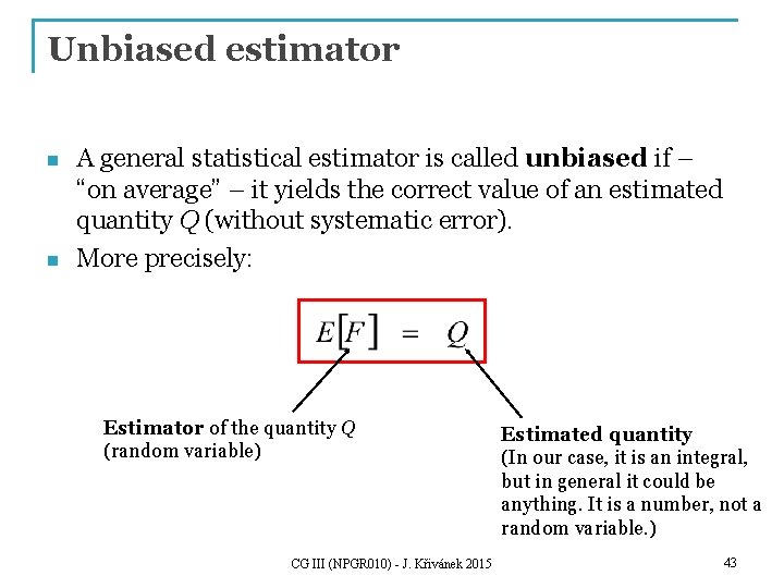 Unbiased estimator n n A general statistical estimator is called unbiased if – “on