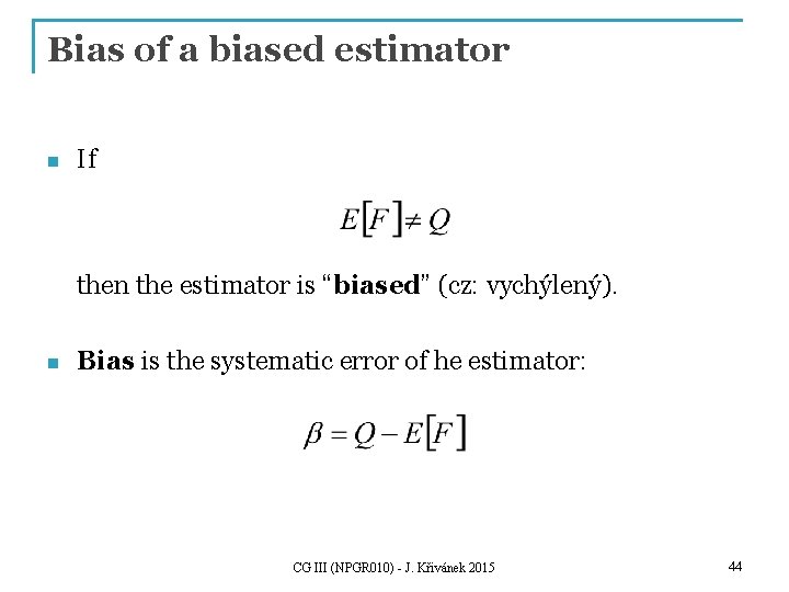 Bias of a biased estimator n If then the estimator is “biased” (cz: vychýlený).