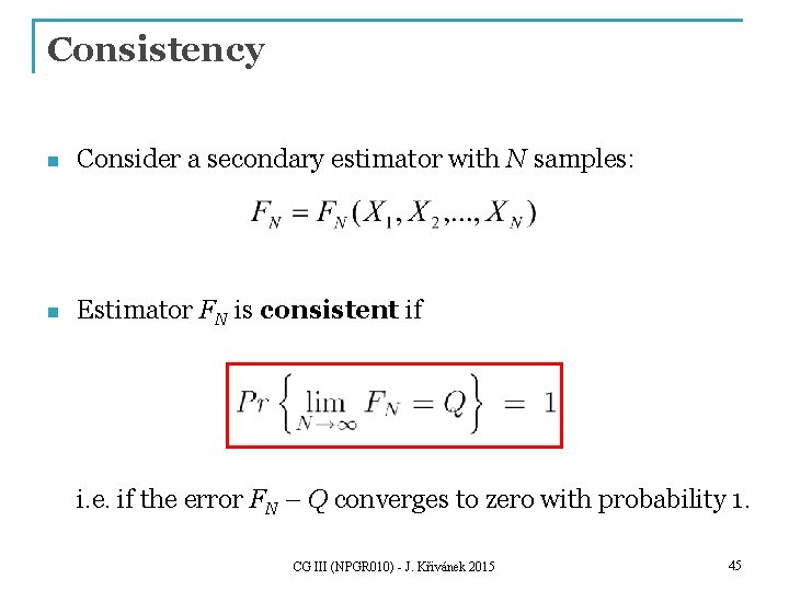 Consistency n Consider a secondary estimator with N samples: n Estimator FN is consistent