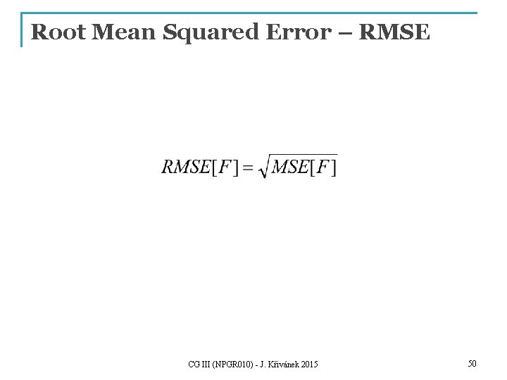 Root Mean Squared Error – RMSE CG III (NPGR 010) - J. Křivánek 2015
