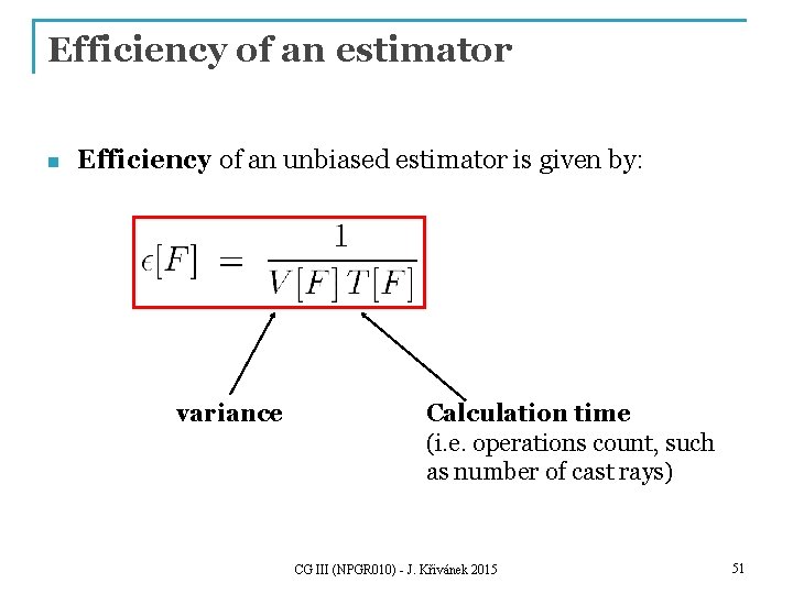 Efficiency of an estimator n Efficiency of an unbiased estimator is given by: variance