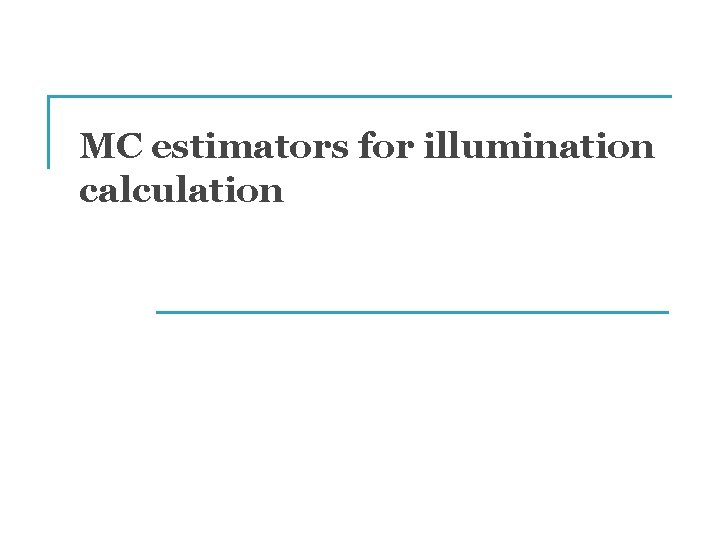 MC estimators for illumination calculation 