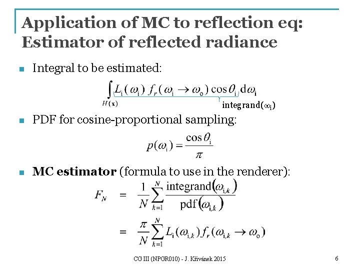 Application of MC to reflection eq: Estimator of reflected radiance n Integral to be