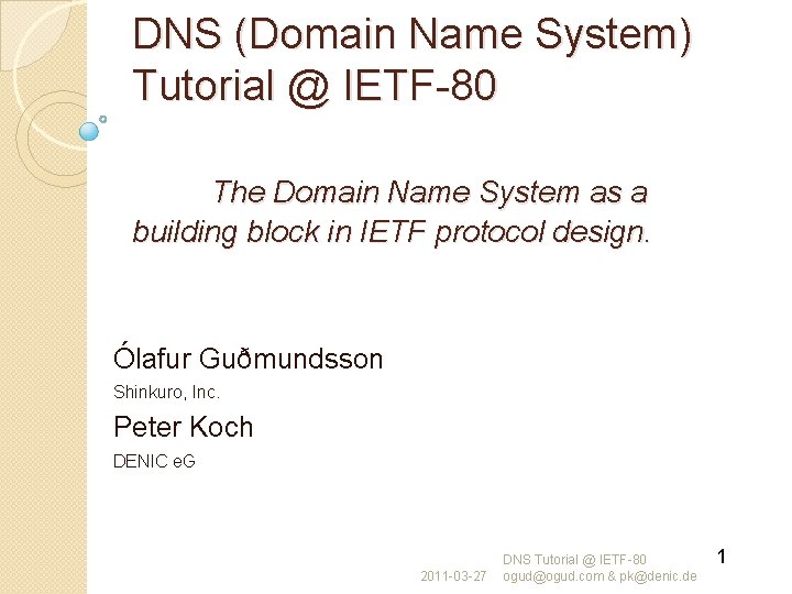 DNS (Domain Name System) Tutorial @ IETF-80 The Domain Name System as a building