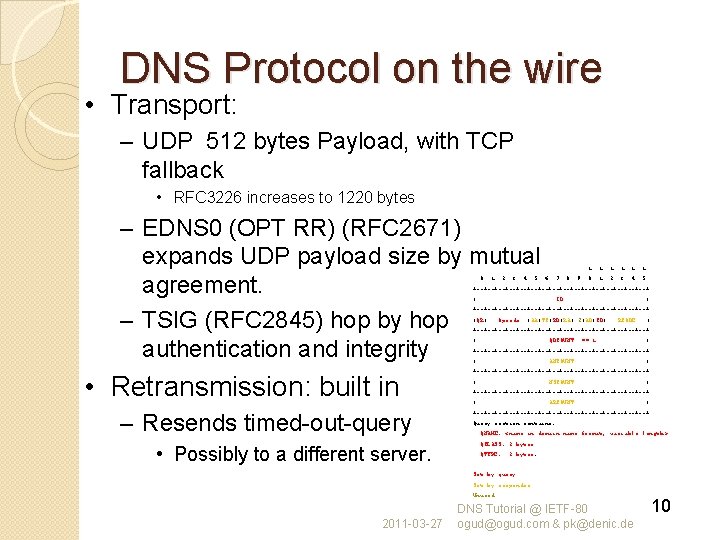 DNS Protocol on the wire • Transport: – UDP 512 bytes Payload, with TCP