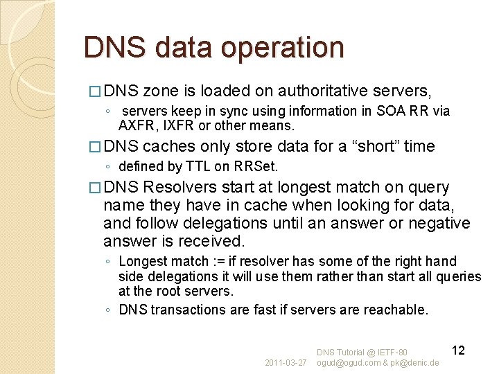 DNS data operation � DNS zone is loaded on authoritative servers, ◦ servers keep