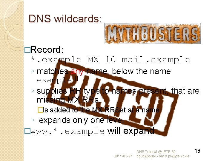 DNS wildcards: �Record: *. example MX 10 mail. example ◦ matches any name, below