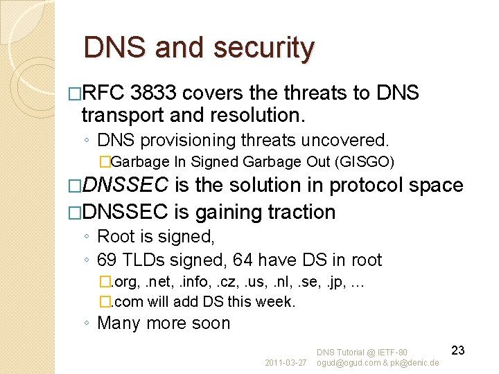 DNS and security �RFC 3833 covers the threats to DNS transport and resolution. ◦