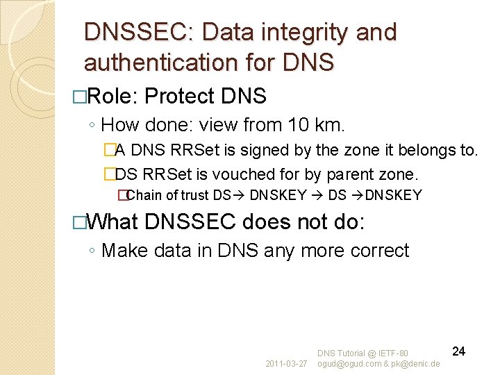 DNSSEC: Data integrity and authentication for DNS �Role: Protect DNS ◦ How done: view