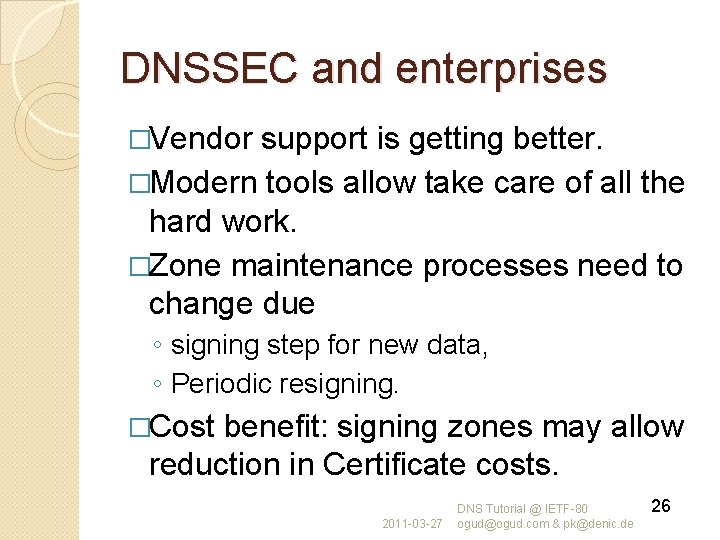 DNSSEC and enterprises �Vendor support is getting better. �Modern tools allow take care of