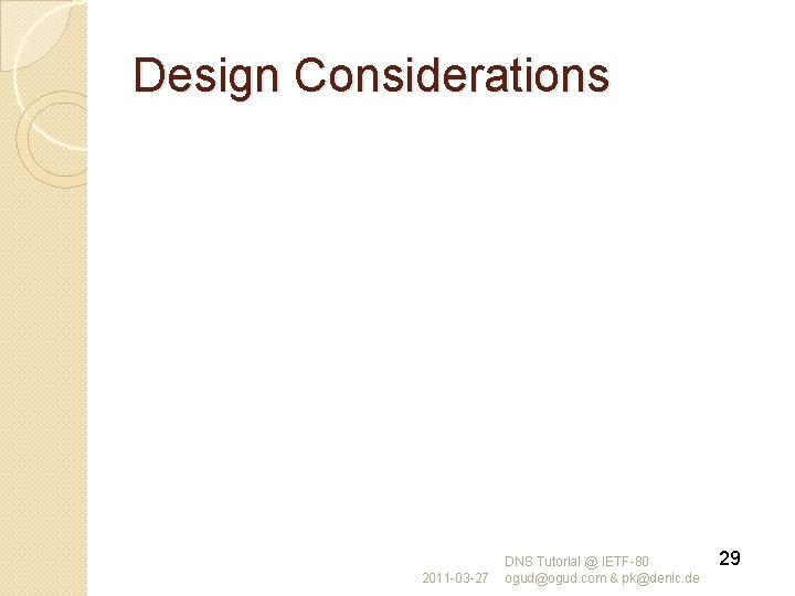 Design Considerations 2011 -03 -27 DNS Tutorial @ IETF-80 ogud@ogud. com & pk@denic. de