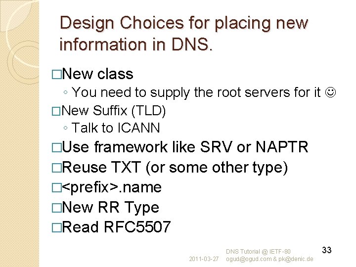 Design Choices for placing new information in DNS. �New class ◦ You need to