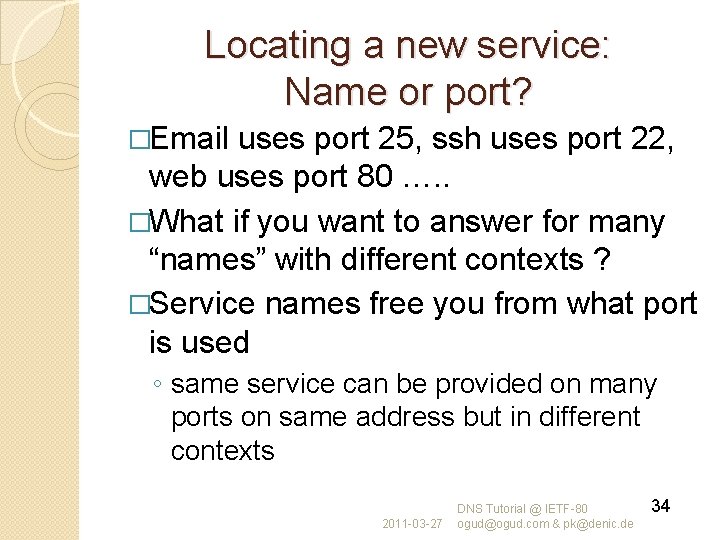 Locating a new service: Name or port? �Email uses port 25, ssh uses port