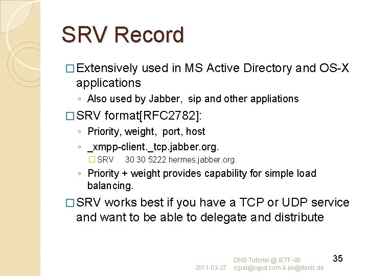 SRV Record � Extensively used in MS Active Directory and OS-X applications ◦ Also