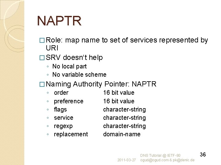 NAPTR � Role: map name to set of services represented by URI � SRV