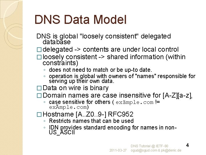 DNS Data Model DNS is global "loosely consistent" delegated database � delegated -> contents