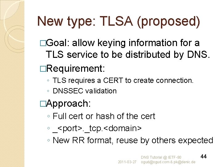 New type: TLSA (proposed) �Goal: allow keying information for a TLS service to be